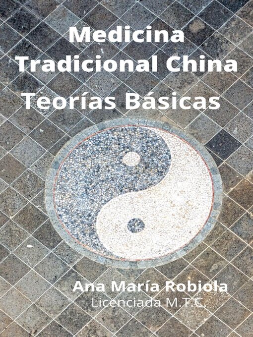 Title details for Medicina Tradicional China  Teorías Básicas by Ana María Robiola - Available